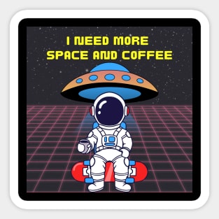 I need more coffee and space Sticker